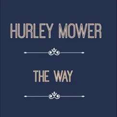 The Way - Single by Hurley Mower album reviews, ratings, credits