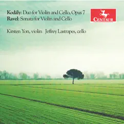 Kodály: Duo for Violin & Cello, Op. 7 - Ravel: Sonata for Violin & Cello, M. 73 by Jeffrey Noel Lastrapes & Kirsten Yon album reviews, ratings, credits