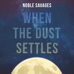 When the Dust Settles by Noble Savages album reviews, ratings, credits