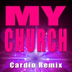 My Church (Cardio Remix) Song Lyrics