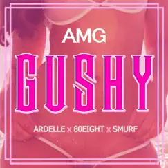 Gushy (feat. Ardelle, 80Eight & Smurf) Song Lyrics