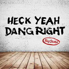 Heck Yeah, Dang Right - Single by Big State album reviews, ratings, credits