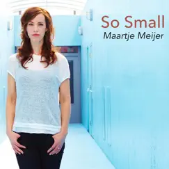 So Small - Single by Maartje Meijer album reviews, ratings, credits