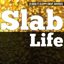 Slab Life (feat. Sloppy Gwap & Mavrick) - Single by DJ Who album reviews, ratings, credits