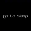 Go to Sleep - Single album lyrics, reviews, download