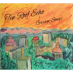 Garage Songs by Tin Roof Echo album reviews, ratings, credits