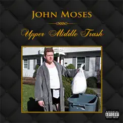 Upper Middle Trash by John Moses album reviews, ratings, credits