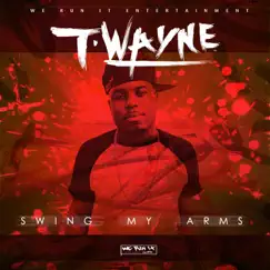 Swing My Arms - Single by T-Wayne album reviews, ratings, credits