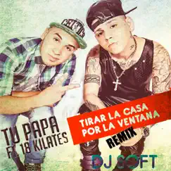 Tirar la Casa por la Ventana (Remix) [feat. 18 Kilates] - Single by Tu Papá album reviews, ratings, credits