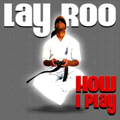 How I Play - Single by Lay Roo album reviews, ratings, credits