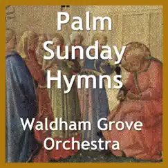 Palm Sunday Hymns - Single by Waldham Grove Orchestra album reviews, ratings, credits