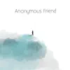 Anonymous Friend - Single album lyrics, reviews, download