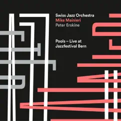 Pools - Live at Jazzfestival Bern (feat. Mike Mainieri & Peter Erskine) by Swiss Jazz Orchestra album reviews, ratings, credits