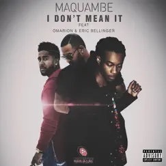 I Don't Mean It (feat. Omarion & Eric Bellinger) - Single by Maquambe album reviews, ratings, credits