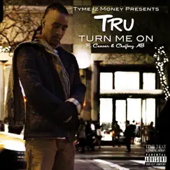 Turn Me On (feat. Ceasar & Chefboy AB) - Single by TRU album reviews, ratings, credits