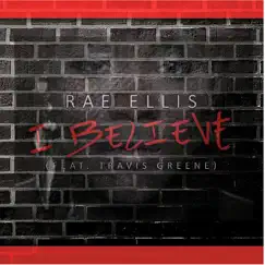 I Believe (feat. Travis Greene) - Single by Rae Ellis album reviews, ratings, credits