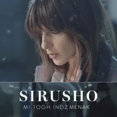 Mi Togh Indz Menak - Single by Sirusho album reviews, ratings, credits