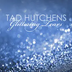 Glittering Tears - Single by Tad Hutchens album reviews, ratings, credits