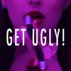 Get Ugly - Single album lyrics, reviews, download