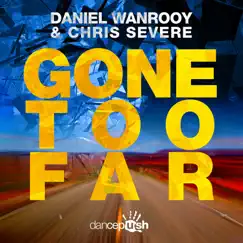 Gone Too Far (feat. Chris Severe) - Single by Daniel Wanrooy album reviews, ratings, credits