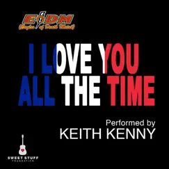 I Love You All the Time (Play It Forward Campaign) - Single by Keith Kenny album reviews, ratings, credits