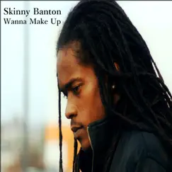 Wanna Make Up - Single by Skinny Banton album reviews, ratings, credits