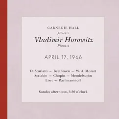 Vladimir Horowitz Live at Carnegie Hall - Recital April 17, 1966: Scarlatti, Beethoven, Mozart, Scriabin, Chopin, Mendelssohn, Liszt & Rachmaninoff (2013 Remastered Version) by Vladimir Horowitz album reviews, ratings, credits