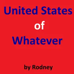 United States of Whatever - Single by Rodney album reviews, ratings, credits