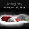 Soothing Piano Newborn Lullabies – Relaxing Sleep Baby Music, Gentle Nursery Rhymes, Sweet Bedtime Songs album lyrics, reviews, download