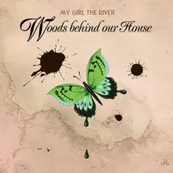 Woods Behind Our House - Single by My Girl The River album reviews, ratings, credits