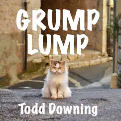 Grump Lump - Single by Todd Downing album reviews, ratings, credits