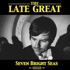 Seven Bright Seas - Single by The Late Great album reviews, ratings, credits
