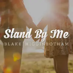 Stand by Me - Single by Blake Higginbotham album reviews, ratings, credits