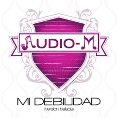 Mi Debilidad - Single by Audio-M album reviews, ratings, credits