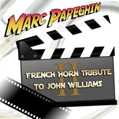 French Horn Tribute to John Williams, Pt. II by Marc Papeghin album reviews, ratings, credits