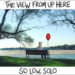 So Low, Solo - EP by The View from Up Here album reviews, ratings, credits