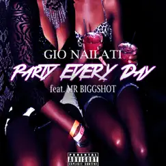 Party Every Day (feat. Mr Biggshot) - Single by Gio Nailati album reviews, ratings, credits