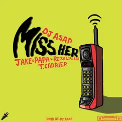 Miss Her (feat. Jake&Papa, Rexx Life Raj & T. Carrier) - Single by Dj Asap album reviews, ratings, credits
