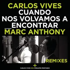 Cuando Nos Volvamos a Encontrar (Remixes) [feat. Marc Anthony] - Single by Carlos Vives album reviews, ratings, credits