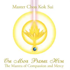 Om Mani Padme Hum: The Mantra of Compassion and Mercy - EP by Master Choa Kok Sui album reviews, ratings, credits