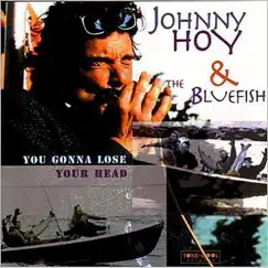 You Gonna Lose Your Head by Johnny Hoy And The Bluefish album reviews, ratings, credits