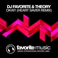Okay! (Heart Saver Remix) - Single by DJ Favorite & Theory album reviews, ratings, credits