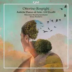 Respighi: Antiche danze ed arie per liuto & Gli uccelli by Munich Radio Orchestra & Henry Raudales album reviews, ratings, credits