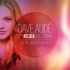 Love Me Like You Mean It (feat. Kelsea Ballerini) [Dance Mix] - Single by Dave Audé album reviews, ratings, credits