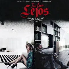 Tu Tan Lejos - Single by Angel y Khriz album reviews, ratings, credits