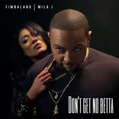 Don't Get No Betta (feat. Mila J) - Single by Timbaland album reviews, ratings, credits
