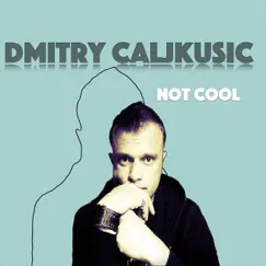 Not Cool by Dmitry Caljkusic album reviews, ratings, credits