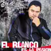 El Blanco Es la Pasión - Single album lyrics, reviews, download