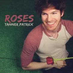 Roses - Single by Tanner Patrick album reviews, ratings, credits