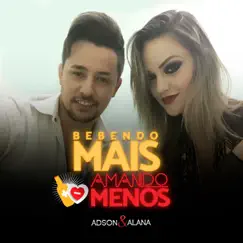Bebendo Mais Amando Menos - Single by Adson & Alana album reviews, ratings, credits